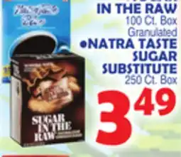 Bravo Supermarkets SUGAR IN THE RAW 100 Ct. Box Granulated • NATRA TASTE SUGAR SUBSTITUTE 250 Ct. Box offer