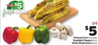 Weis Markets Trimmed Corn 5 ct tray Stoplight Peppers 3 ct White Mushrooms 24 oz offer