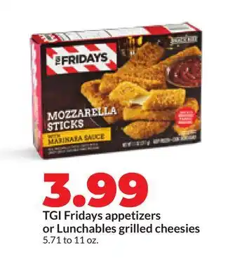 Hy-Vee TGI Fridays appetizers or Lunchables grilled cheesies offer