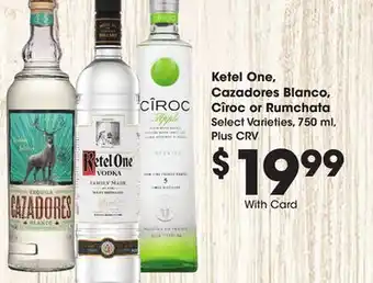 Ralphs Ketel One, Cazadores Blanco, Cîroc or Rumchata offer