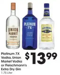 Kroger Platinum 7X Vodka, Union Market Vodka or Fleischmann's Extra Dry Gin offer