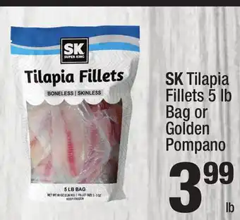 Super King Markets SK Tilapia Fillets 5 lb Bag or Golden Pompano lb offer