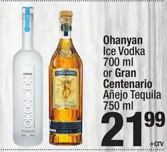 Super King Markets Ohanyan Ice Vodka 700 ml or Gran Centenario Añejo Tequila 750 ml offer