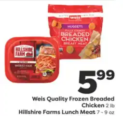 Weis Markets Weis Quality Frozen Breaded Chicken 2 lb Hillshire Farms Lunch Meat 7-9 oz offer