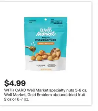 CVS Well Market specialty nuts 5-8 oz, Well Market, Gold Emblem abound dried fruit 2 oz or 6-7 oz offer