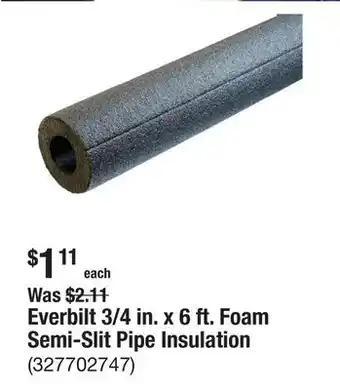 The Home Depot Everbilt 3/4 in. x 6 ft. Foam Semi-Slit Pipe Insulation offer