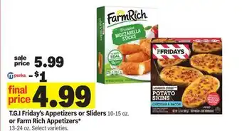 Meijer T.G.I Friday's Appetizers or Sliders 10-15 oz. or Farm Rich Appetizers* 13-24 oz offer