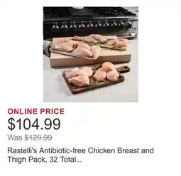 Costco Rastelli's Antibiotic-free Chicken Breast and Thigh Pack, 32 Total Packs, 10 lbs. Total offer