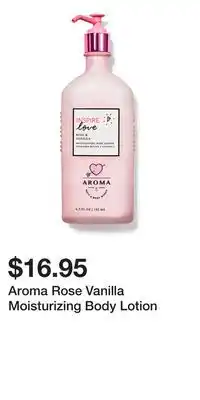 Bath & Body Works Aroma Rose Vanilla Moisturizing Body Lotion offer