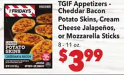 Vallarta Supermarkets TGIF Appetizers-Cheddar Bacon Potato Skins, Cream Cheese Jalapeños, or Mozzarella Sticks offer