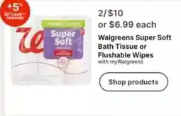 Walgreens Walgreens Super Soft Bath Tissue or Flushable Wipes offer