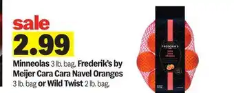 Meijer Minneolas 3 lb. bag, Frederik's by Meijer Cara Cara Navel Oranges 3 lb. bag or Wild Twist 2 lb. bag offer