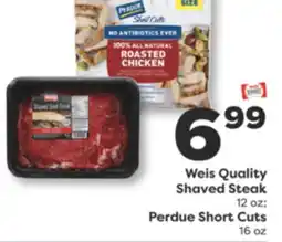 Weis Markets Weis Quality Shaved Steak 12 oz Perdue Short Cuts 16 oz offer