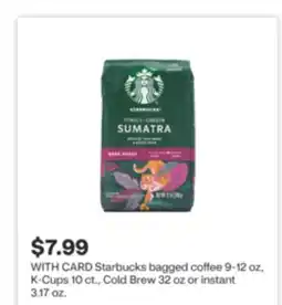 CVS Starbucks bagged coffee 9-12 oz, K-Cups 10 ct., Cold Brew 32 oz or instant 3.17 oz offer