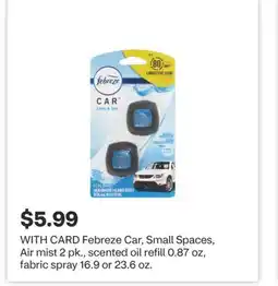 CVS Febreze Car, Small Spaces, Air mist 2 pk., scented oil refill 0.87 oz, fabric spray 16.9 or 23.6 oz offer