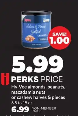 Hy-Vee Hy-Vee almonds, peanuts, macadamia nuts or cashew halves & pieces offer