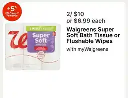 Walgreens Walgreens Super Soft Bath Tissue or Flushable Wipes offer