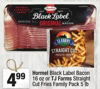 Super King Markets Hormel Black Label Bacon 16 oz or TJ Farms Straight Cut Fries Family Pack 5 lb offer