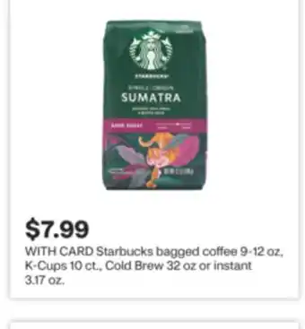 CVS Starbucks bagged coffee 9-12 oz, K-Cups 10 ct., Cold Brew 32 oz or instant 3.17 oz offer