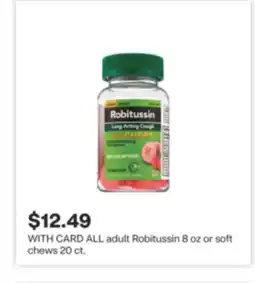 CVS ALL adult Robitussin 8 oz or soft chews 20 ct offer