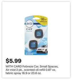 CVS Febreze Car, Small Spaces, Air mist 2 pk., scented oil refill 0.87 oz, fabric spray 16.9 or 23.6 oz offer