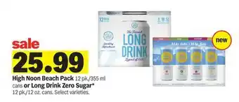 Meijer High Noon Beach Pack 12 pk./355 ml cans or Long Drink Zero Sugar* 12 pk./12 oz. cans offer