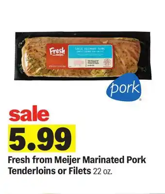 Meijer Fresh from Meijer Marinated Pork Tenderloins or Filets offer