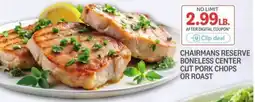 Kings Food Markets Chairmans reserve boneless center cut pork chops or roast offer