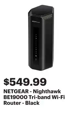 Best Buy NETGEAR - Nighthawk BE19000 Tri-band Wi-Fi Router - Black offer