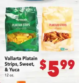 Vallarta Supermarkets Vallarta Platain Strips, Sweet, & Yuca offer