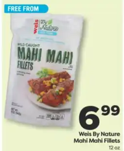 Weis Markets Weis By Nature Mahi Mahi Fillets offer