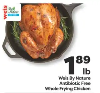 Weis Markets Weis By Nature Antibiotic Free Whole Frying Chicken offer