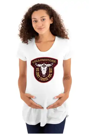 Walmart Yellowstone We Don’t Choose The Way Women's Maternity T Shirt Tee Brisco Brands S offer