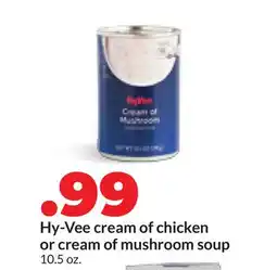 Hy-Vee Hy-Vee cream of chicken or cream of mushroom soup offer