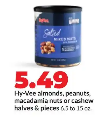 Hy-Vee Hy-Vee almonds, peanuts, macadamia nuts or cashew halves & pieces offer