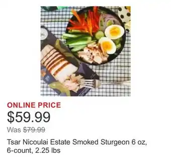 Costco Tsar Nicoulai Estate Smoked Sturgeon 6 oz, 6-count, 2.25 lbs offer