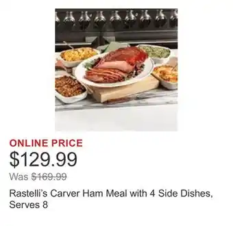 Costco Rastelli's Carver Ham Meal with 4 Side Dishes, Serves 8 offer