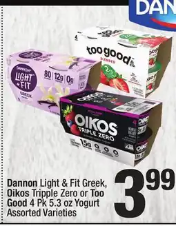 Super King Markets Dannon Light & Fit Greek, Oikos Tripple Zero or Too Good 4 Pk 5.3 oz Yogurt offer