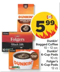 Weis Markets Dunkin' Bagged Coffee 10-12 oz Dunkin'K-Cup Pods 10 ct Folger's K-Cup Pods 12 ct offer