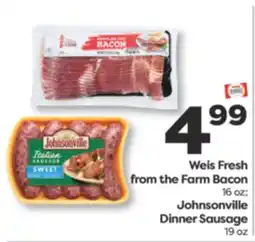 Weis Markets Weis Fresh from the Farm Bacon 16 oz Johnsonville Dinner Sausage 19 oz offer