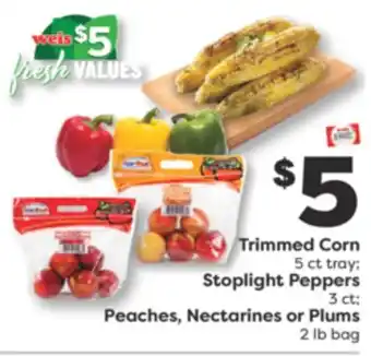 Weis Markets Trimmed Corn 5 ct tray Stoplight Peppers 3 ct Peaches, Nectarines or Plums 2 lb bag offer