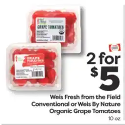 Weis Markets Weis Fresh from the Field Conventional or Weis By Nature Organic Grape Tomatoes offer