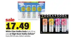 Meijer White Claw Vodka Soda 8 pk./12 oz. cans or High Noon Vodka Seltzer* 8 pk./355 ml cans offer