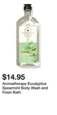 Bath & Body Works Aromatherapy Eucalyptus Spearmint Body Wash and Foam Bath offer