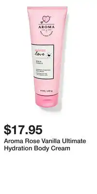 Bath & Body Works Aroma Rose Vanilla Ultimate Hydration Body Cream offer