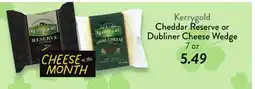 Fresh Thyme Kerrygold Cheddar Reserve or Dubliner Cheese Wedge offer