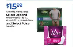 Rite Aid Select Depend Underwear 10 - 19 ct., Guards 52 ct., Shields 58 ct. and Select Poise 24 - 66 ct offer