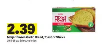 Meijer Meijer Frozen Garlic Bread, Toast or Sticks offer