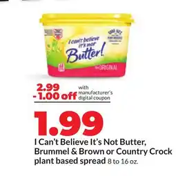 Hy-Vee I Can't Believe It's Not Butter, Brummel & Brown or Country Crock plant based spread offer