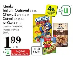 Pavilions Quaker Instant Oatmeal 6-8 ct. Chewy Bars 5-8 ct. Cereal 9.5-13 oz. or Oats 18 oz offer